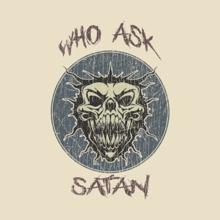 Who Ask Satan// T-Shirt