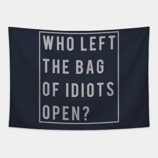 Funny Rude Who Left The Bag Of Idiots Open Tapestry