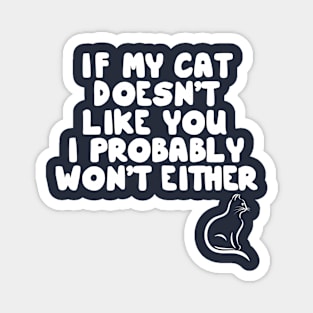 If My Cat Doesn't Like I Probably Won't Either Magnet