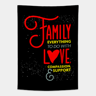 Family Everything To Do with Love Compassion and Support v2 Tapestry