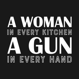 A Woman In Every Kitchen A Gun In Every Hand T-Shirt