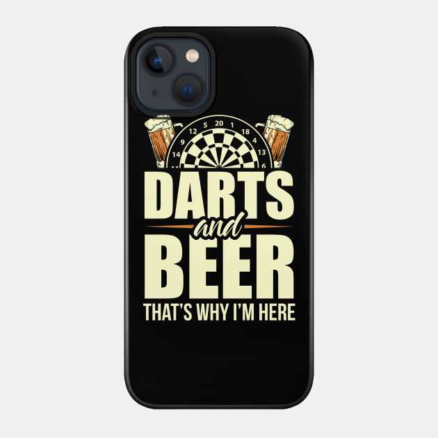 Darts And Beer - That's Why I'm Here - Darts - Phone Case