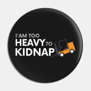 I am too heavy to kidnap Pin