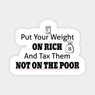 Tax The Rich Not The Poor, Equality Gift Idea, Poor People, Rich People Magnet