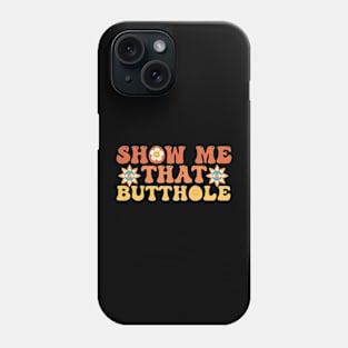 Show Me That Butthole Funny Adult Humor Phone Case