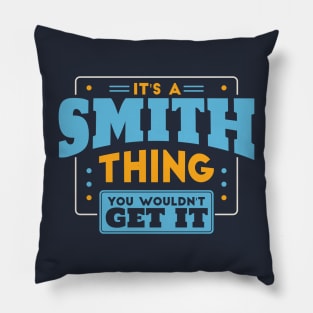 It's a Smith Thing, You Wouldn't Get It // Smith Family Last Name Pillow