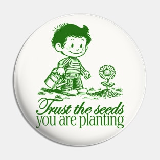 Trust the seeds you are planting Pin