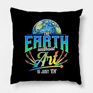 Cute & Funny The Earth Without Art Is Just Eh Pun Pillow