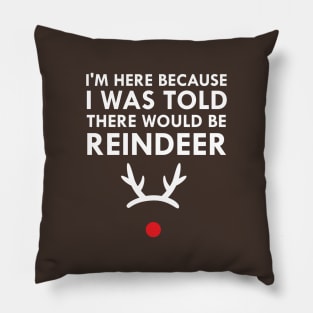 I Was Told There Would Be Reindeer Christmas Pillow