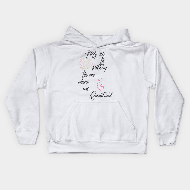 Birthday Quarantine Shirt Friends Social Distancing Shirt Quarantine Birthday Gift Birthday In Quarantine Quarantined Shirt Birthday Quarantined Kids Hoodie Teepublic