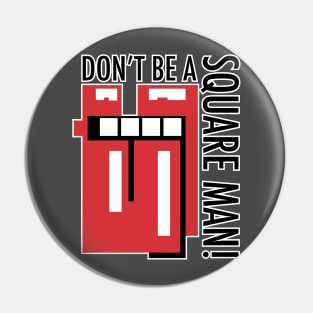 Don't be a square Man! Pin