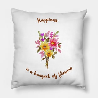 Happiness is a bouquet of flowers Pillow