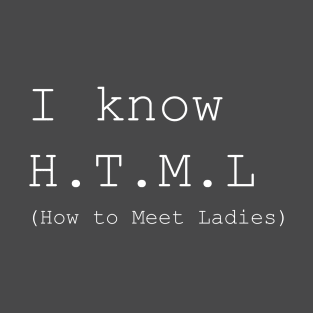 I Know H.T.M.L. T-Shirt