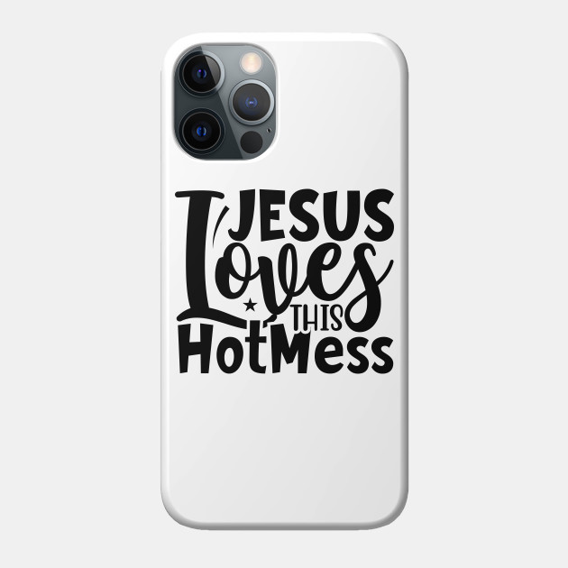 Jesus Loves This Hot Mess - Jesus Loves This Hot Mess - Phone Case