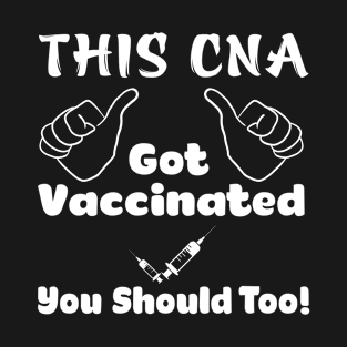 This CNA Got Vaccinated Vaccine T-Shirt T-Shirt