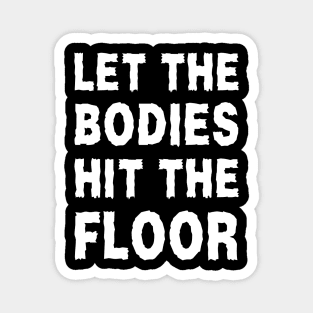 Let The Bodies Hit The Floor Magnet