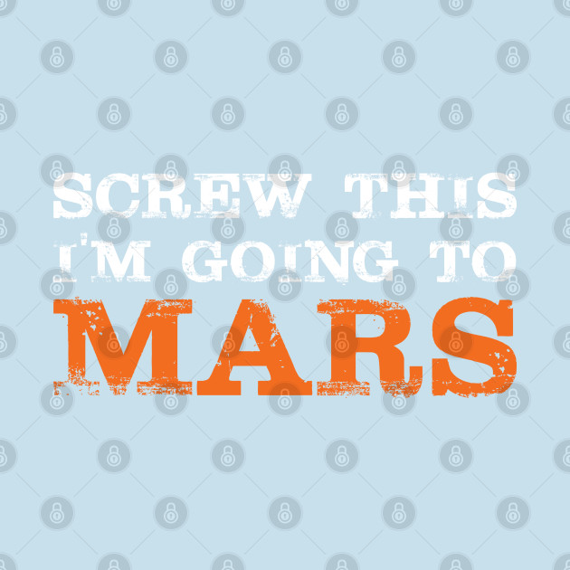 Disover Screw This I'm Goint To Mars - Planet Mars - T-Shirt