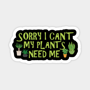 Gardener - Sorry I can't my plants need me Magnet