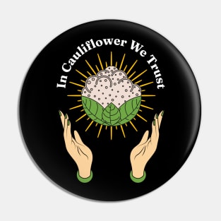 In Cauliflower We Trust - Eat More Green Vegetables Lover Pin