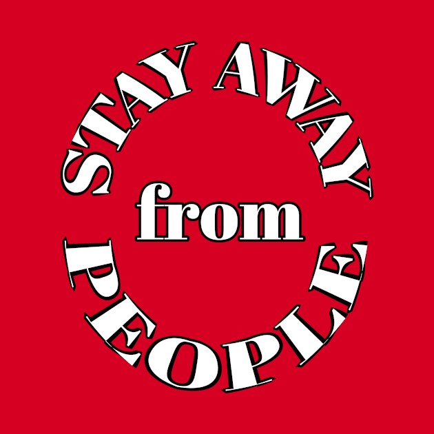 Stay away from people by Abdo Shop