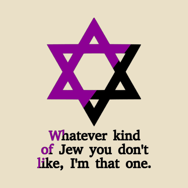 Whatever Kind Of Jew You Don't Like, I'm That One (Anarchafeminist Colors) by dikleyt