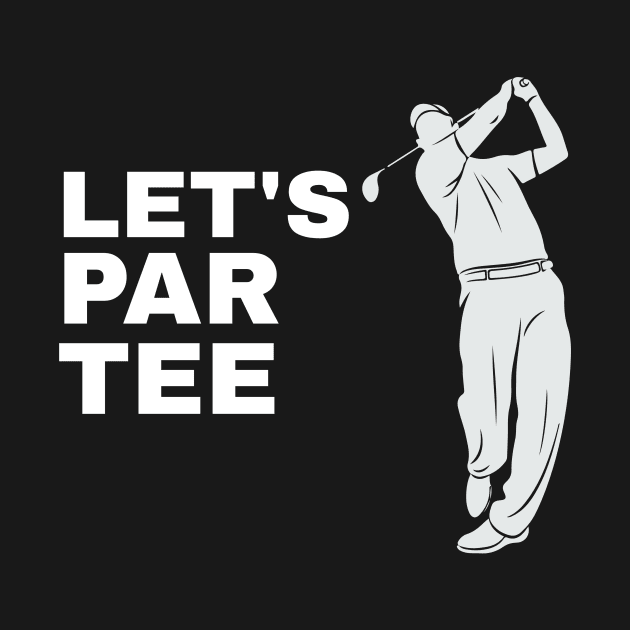 Let's Par Tee Golfer Golfing - Funny Golf by fromherotozero