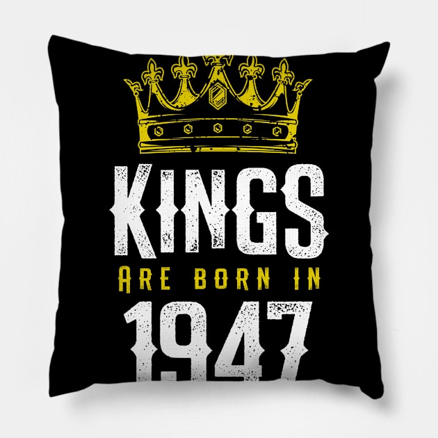 kings are born 1947 birthday quote crown king birthday party gift Pillow by thepersianshop