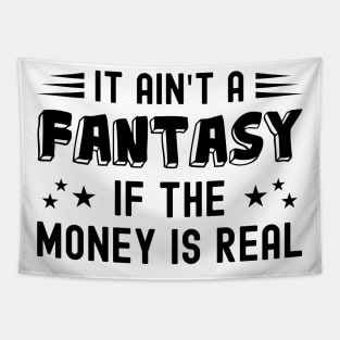 It Ain't a Fantasy If The Money Is Real Tapestry