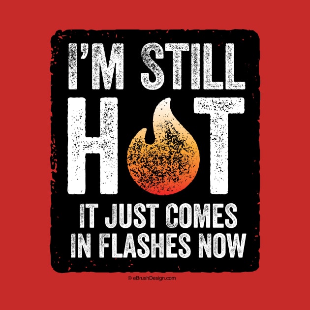 Menopause (I’m Still Hot) - funny hot flash by eBrushDesign