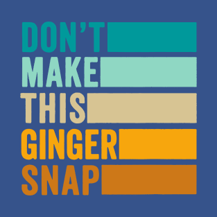 Don’t Make This Ginger Snap 2 T-Shirt