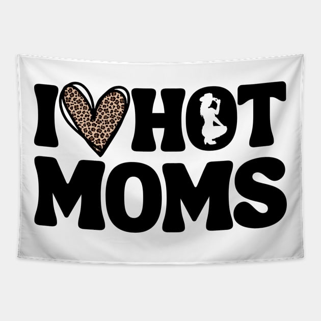 I Love Hot Moms Tapestry by M.Y