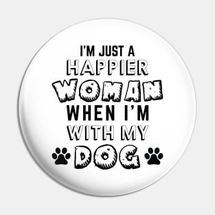 I'm Just A Happier Woman When I'm With My Dog Pin