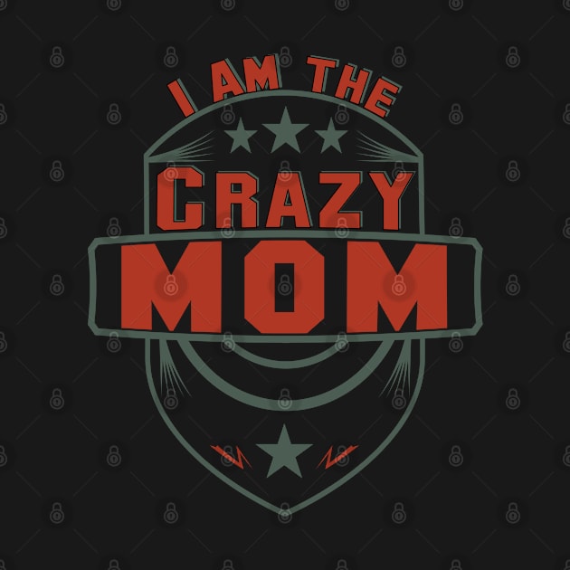 I'm the crazy mom gift by Kingluigi