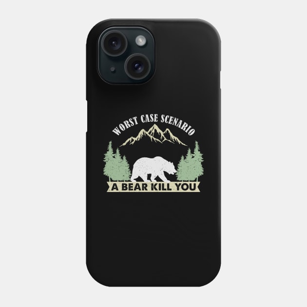 Worst Case Scenario A Bear Kills You Phone Case by unaffectedmoor