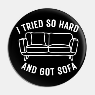 I Tried So Hard And Got Sofa Pin