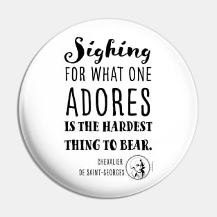 Sighing for what one adores is the hardest thing to bear quote by Chevalier Joseph Bologne Pin