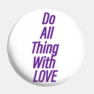 Do All Thing With Love Pin