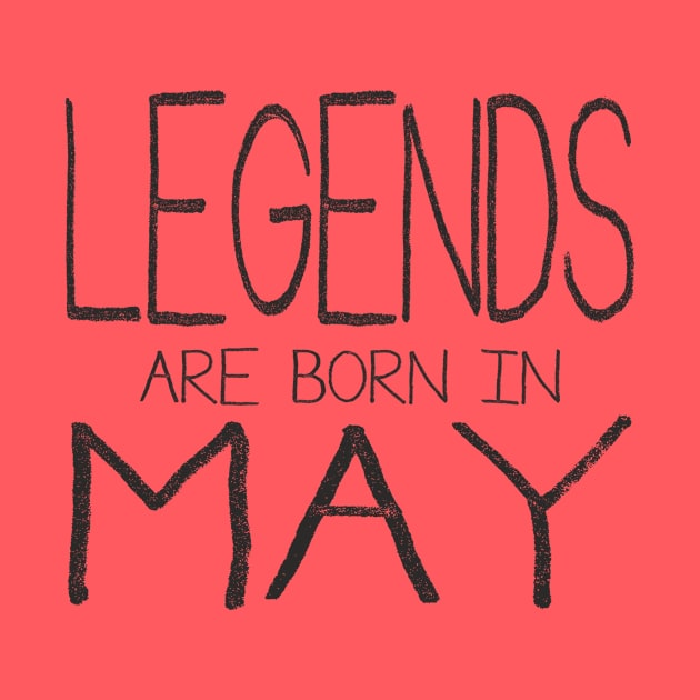 Legends Are Born In May by ahgee