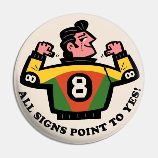 8 Ball: All Signs Point To Yes! Pin