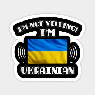 I'm Not Yelling I'm Ukrainian - Gift for Ukrainian With Roots From Ukraine Magnet