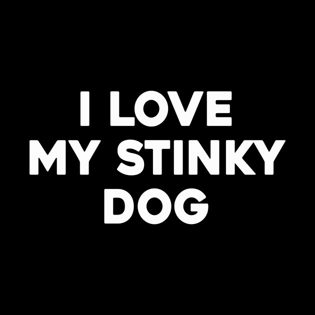 I LOVE MY STINKY DOG by Sunoria