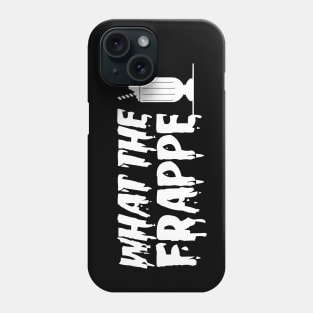 WTF, What The Frappe? Phone Case