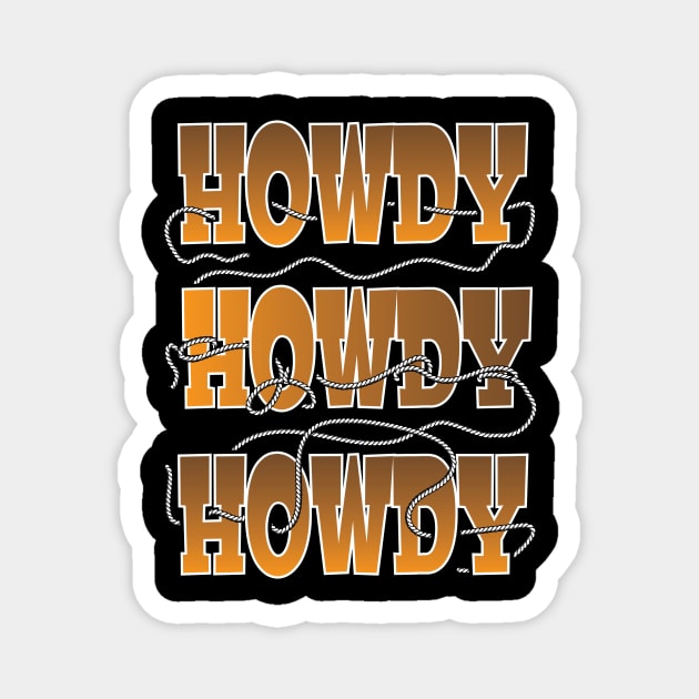 Howdy, Howdy, Howdy, with a rope lasso Magnet by Coloradical.Tshirts