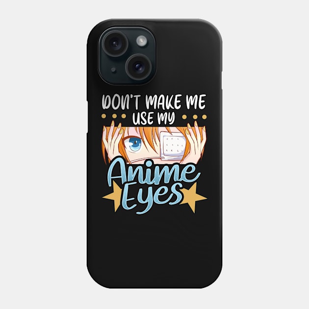 Don't Make Me Use My Anime Eyes Cute Kawaii Girl Phone Case by theperfectpresents