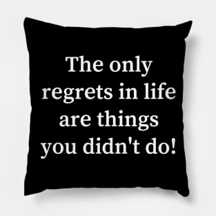 The only regrets in life are things you didn't do Pillow