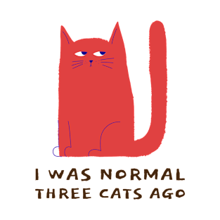 I was normal 3 cats ago T-Shirt