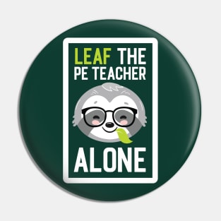 Funny PE Teacher Pun - Leaf me Alone - Gifts for PE Teachers Pin