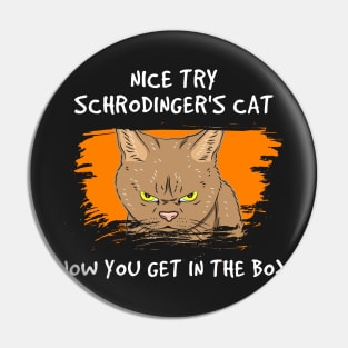 QUANTUM PHYSICS GIFT: Nice Try Schrodinger's Cat Pin