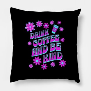 Drink Coffee and be Kind Pillow