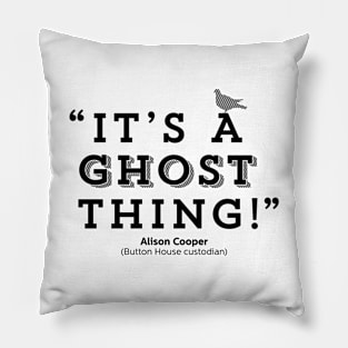 Its a ghost thing! - Alison Cooper - BBC Ghosts Pillow